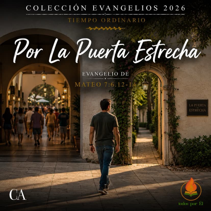 “Por La Puerta Estrecha” (Original Inspirada en Mt 7, 6.12-14) 062326